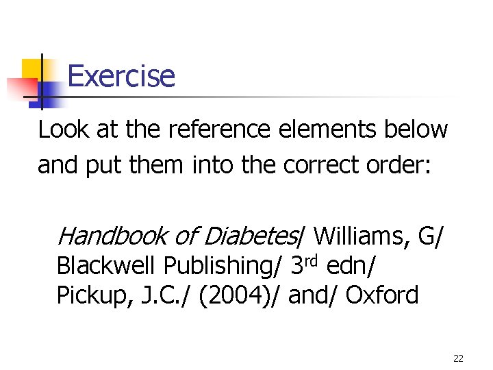 Exercise Look at the reference elements below and put them into the correct order: