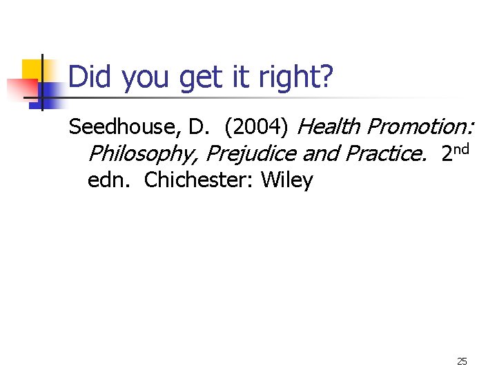 Did you get it right? Seedhouse, D. (2004) Health Promotion: Philosophy, Prejudice and Practice.