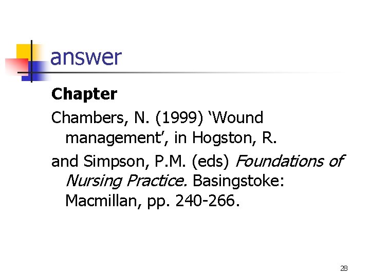 answer Chapter Chambers, N. (1999) ‘Wound management’, in Hogston, R. and Simpson, P. M.