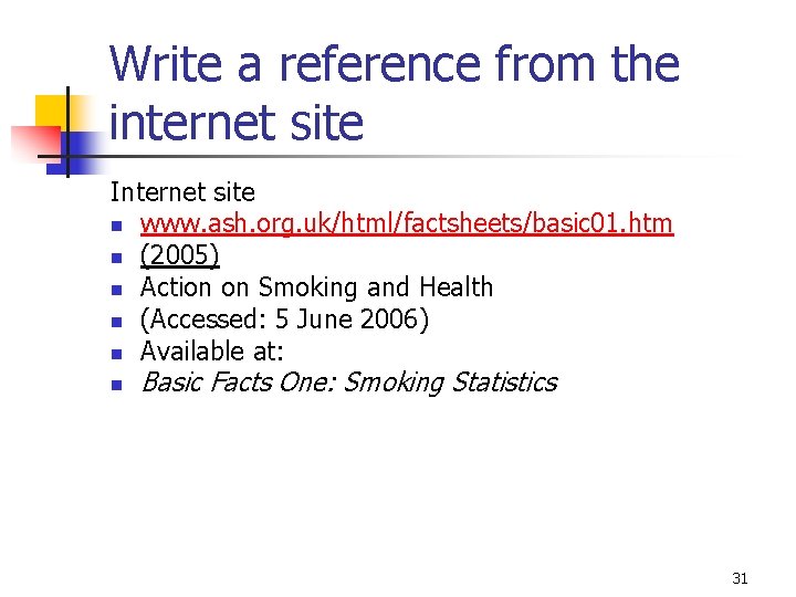 Write a reference from the internet site Internet site n www. ash. org. uk/html/factsheets/basic