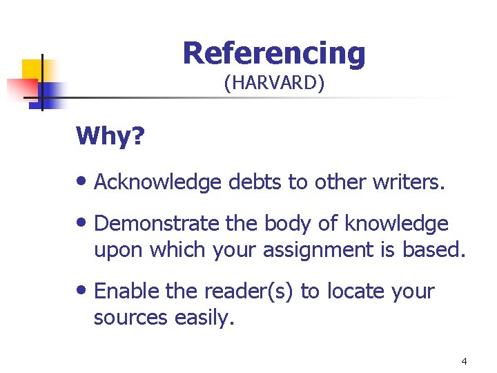 Referencing (HARVARD) Why? • Acknowledge debts to other writers. • Demonstrate the body of