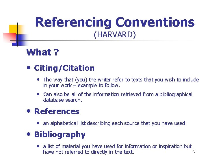 Referencing Conventions (HARVARD) What ? • Citing/Citation • The way that (you) the writer