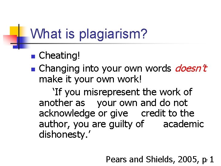 What is plagiarism? n n Cheating! Changing into your own words doesn’t make it