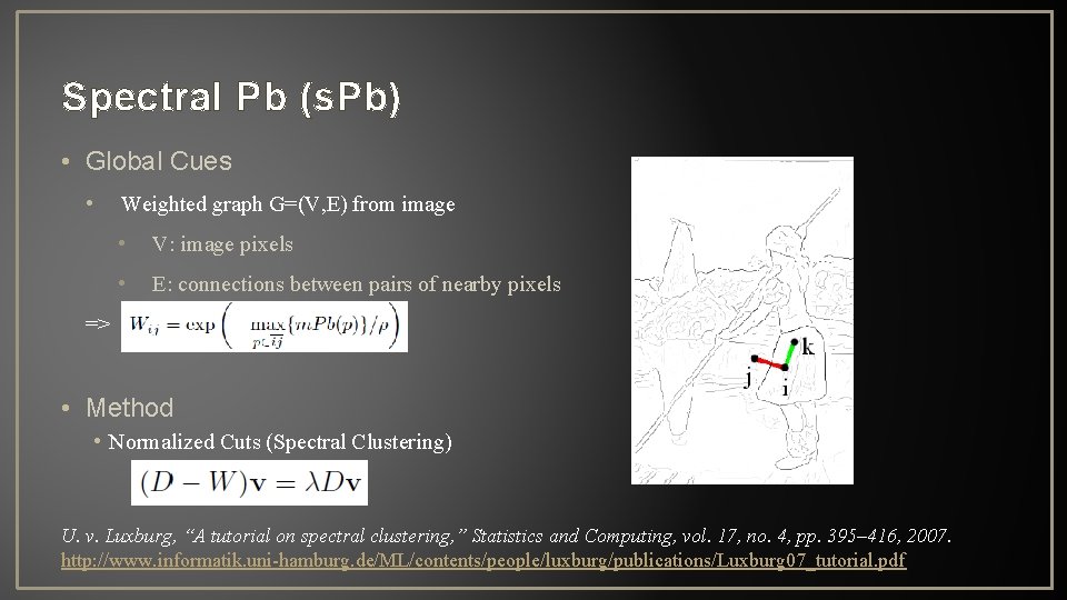 Spectral Pb (s. Pb) • Global Cues • Weighted graph G=(V, E) from image