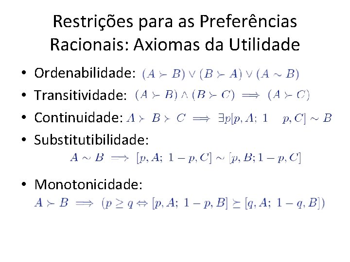 Restrições para as Preferências Racionais: Axiomas da Utilidade • • Ordenabilidade: Transitividade: Continuidade: Substitutibilidade: