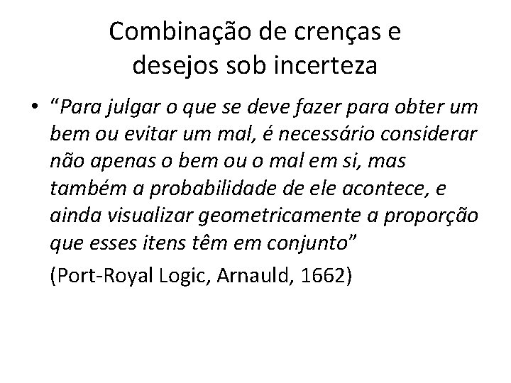 Combinação de crenças e desejos sob incerteza • “Para julgar o que se deve