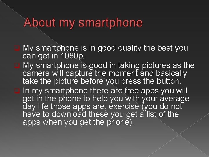 About my smartphone My smartphone is in good quality the best you can get