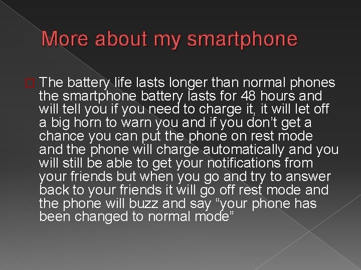 More about my smartphone � The battery life lasts longer than normal phones the