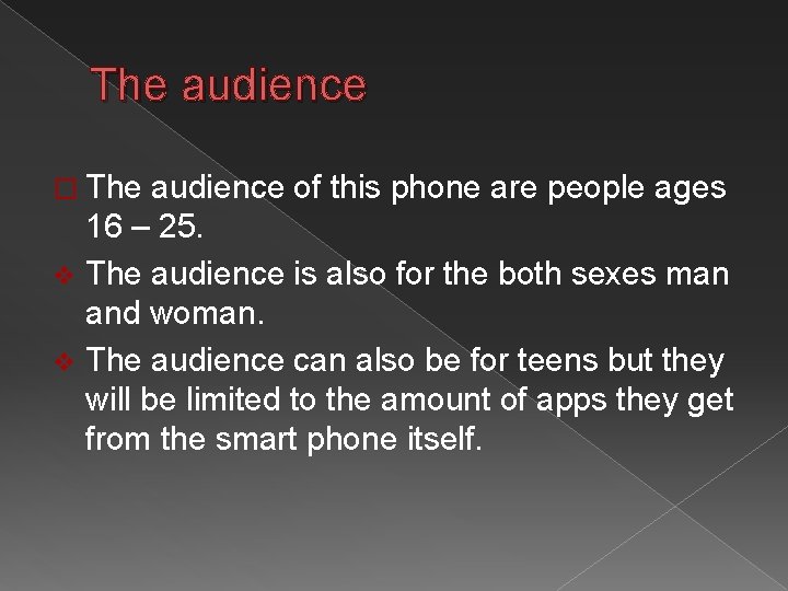 The audience � The audience of this phone are people ages 16 – 25.