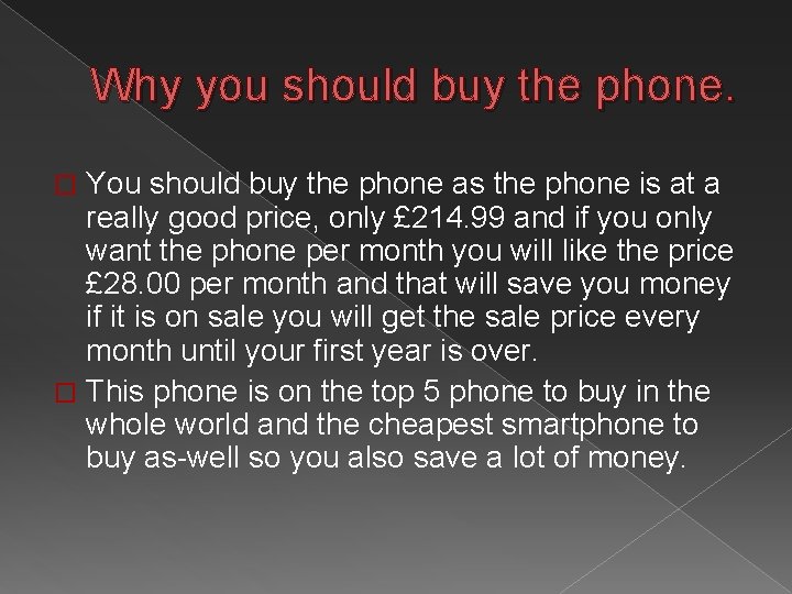 Why you should buy the phone. You should buy the phone as the phone