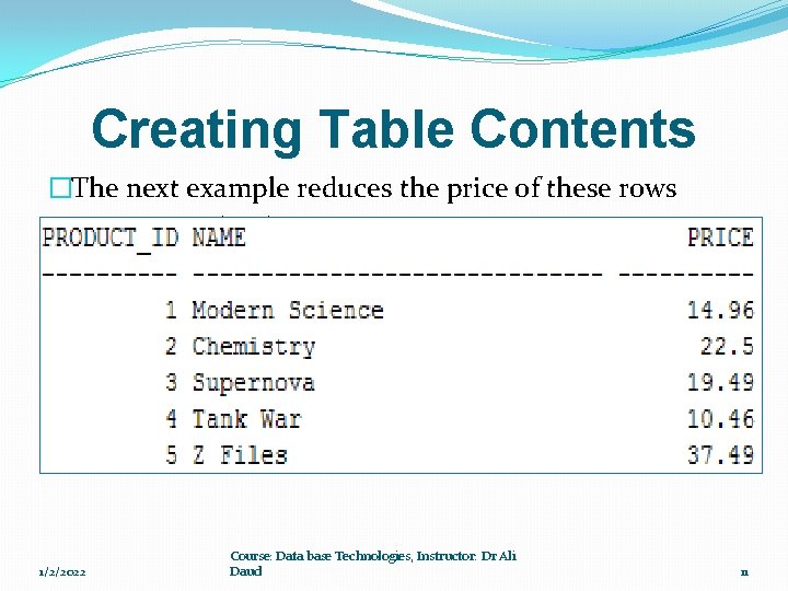 Creating Table Contents �The next example reduces the price of these rows �commits the