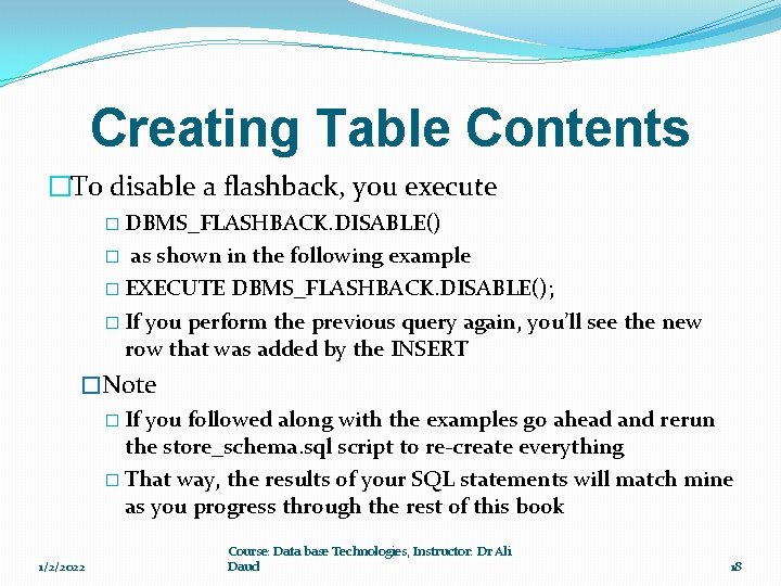 Creating Table Contents �To disable a flashback, you execute � DBMS_FLASHBACK. DISABLE() as shown