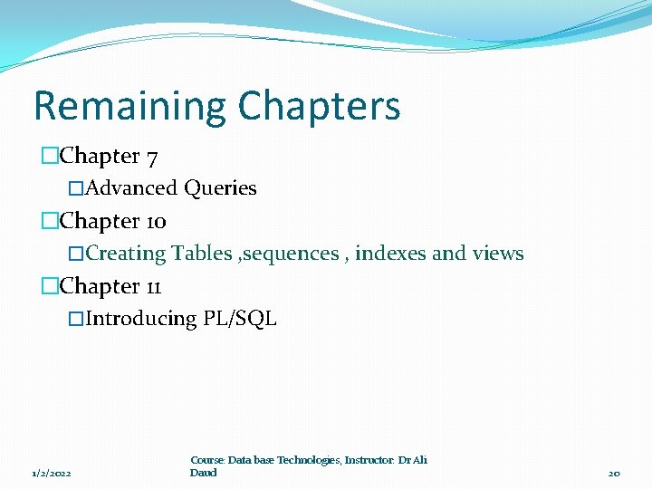 Remaining Chapters �Chapter 7 �Advanced Queries �Chapter 10 �Creating Tables , sequences , indexes