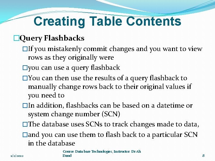 Creating Table Contents �Query Flashbacks �If you mistakenly commit changes and you want to