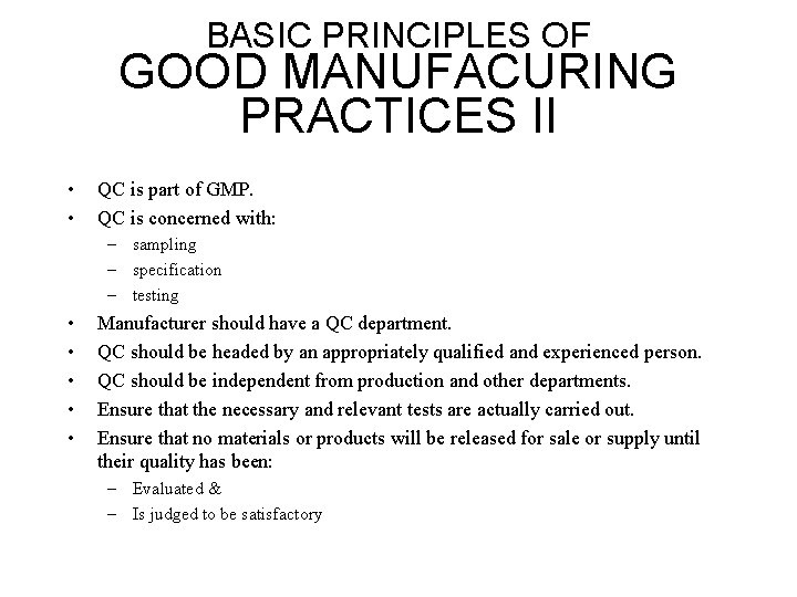 BASIC PRINCIPLES OF GOOD MANUFACURING PRACTICES II • • QC is part of GMP.