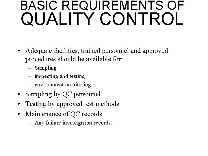 BASIC REQUIREMENTS OF QUALITY CONTROL • Adequate facilities, trained personnel and approved procedures should