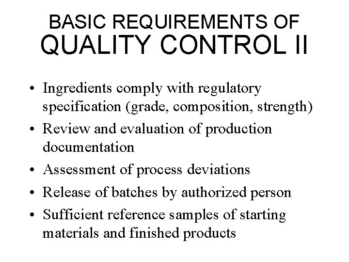 BASIC REQUIREMENTS OF QUALITY CONTROL II • Ingredients comply with regulatory specification (grade, composition,