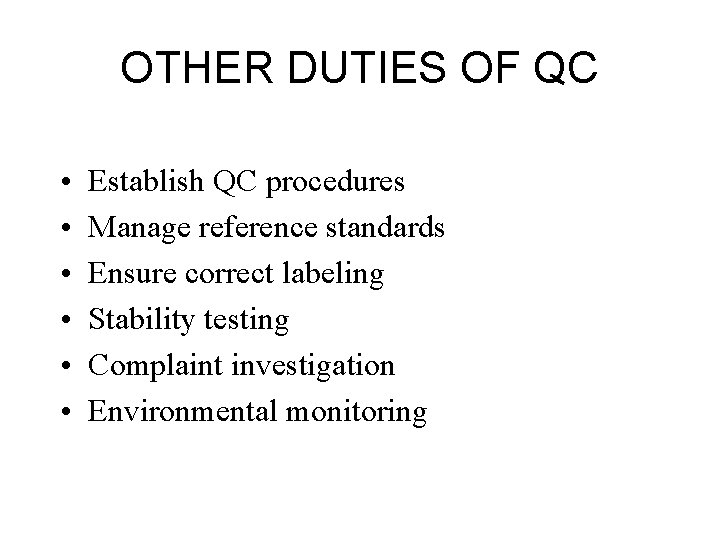 OTHER DUTIES OF QC • • • Establish QC procedures Manage reference standards Ensure