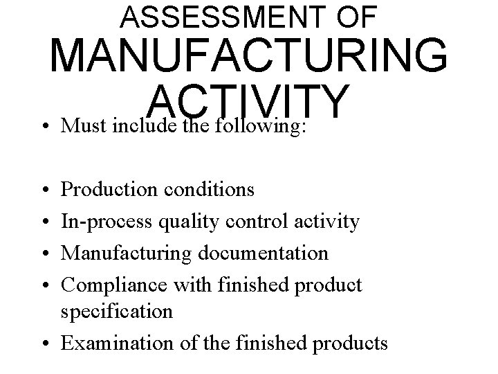 ASSESSMENT OF MANUFACTURING ACTIVITY • Must include the following: • • Production conditions In-process