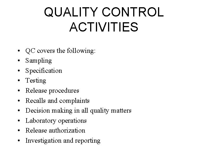QUALITY CONTROL ACTIVITIES • • • QC covers the following: Sampling Specification Testing Release