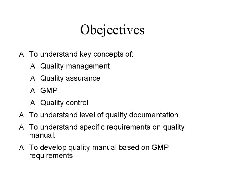 Obejectives A To understand key concepts of: A Quality management A Quality assurance A