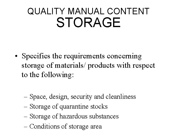 QUALITY MANUAL CONTENT STORAGE • Specifies the requirements concerning storage of materials/ products with
