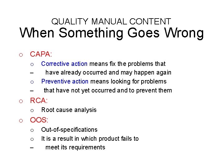 QUALITY MANUAL CONTENT When Something Goes Wrong o CAPA: o – Corrective action means