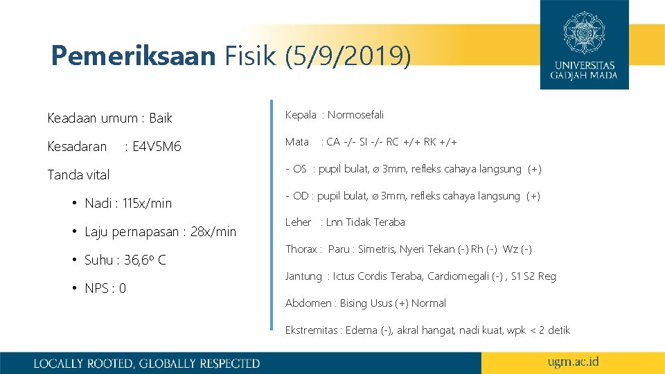 Pemeriksaan Fisik (5/9/2019) Keadaan umum : Baik Kepala : Normosefali Kesadaran Mata : E