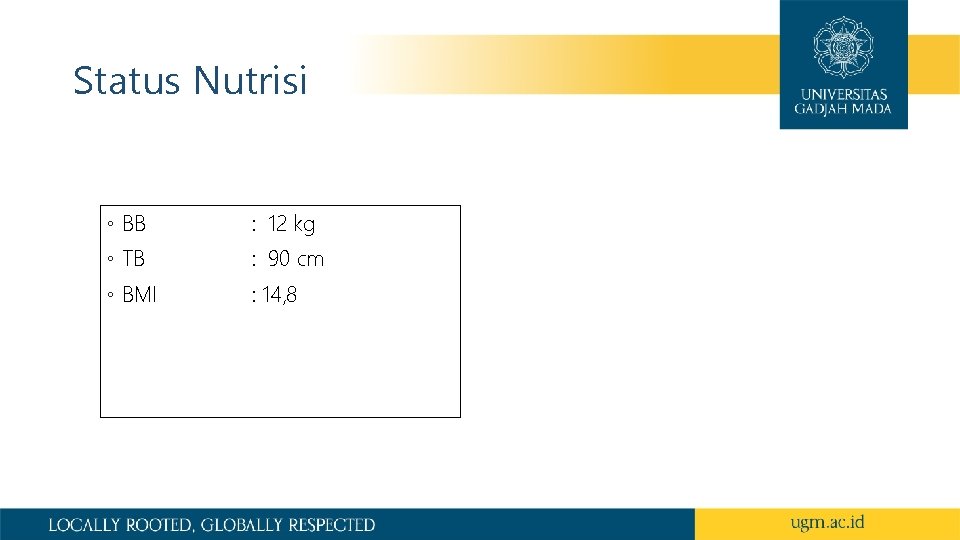 Status Nutrisi ◦ BB : 12 kg ◦ TB : 90 cm ◦ BMI