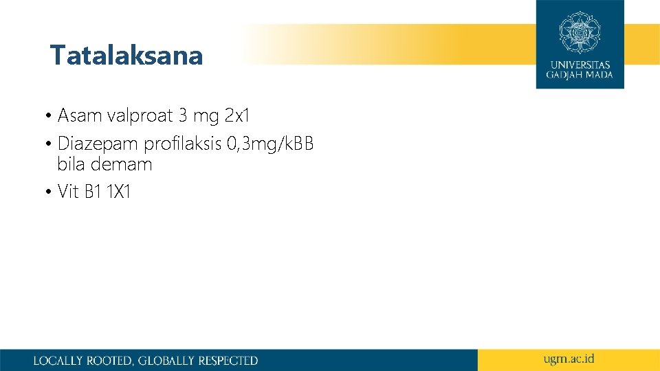 Tatalaksana • Asam valproat 3 mg 2 x 1 • Diazepam profilaksis 0, 3