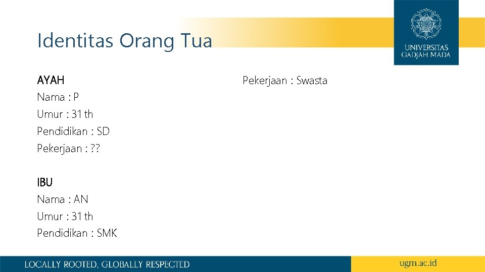 Identitas Orang Tua AYAH Nama : P Umur : 31 th Pendidikan : SD