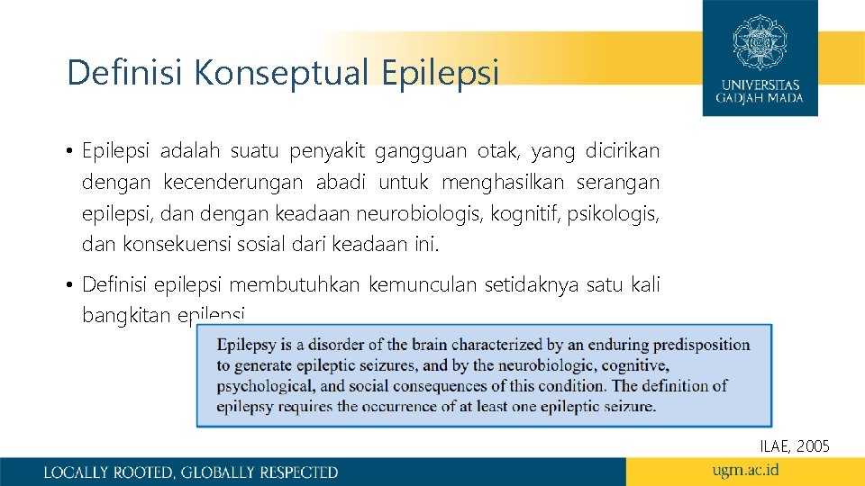 Definisi Konseptual Epilepsi • Epilepsi adalah suatu penyakit gangguan otak, yang dicirikan dengan kecenderungan