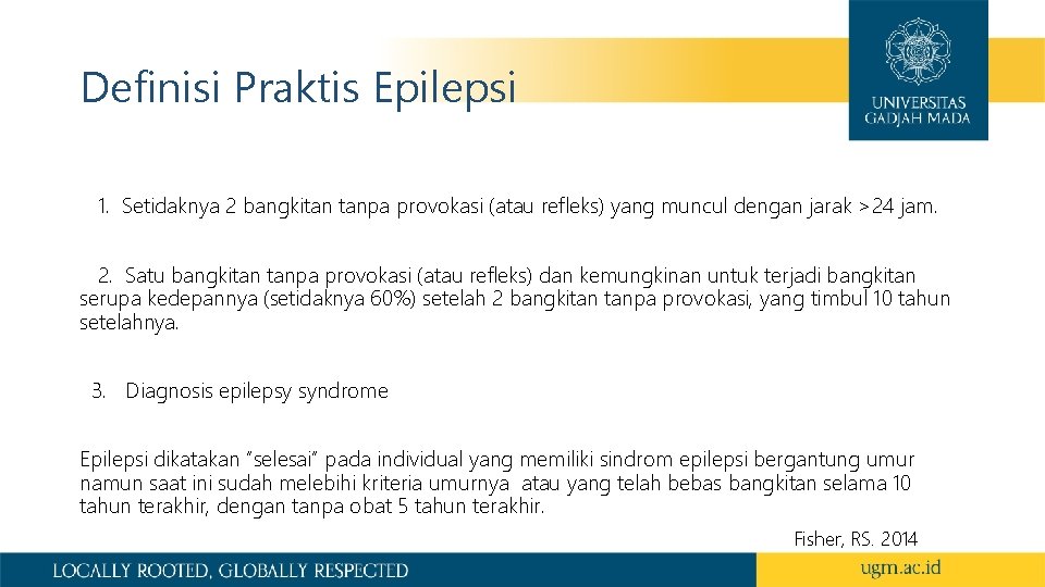 Definisi Praktis Epilepsi 1. Setidaknya 2 bangkitan tanpa provokasi (atau refleks) yang muncul dengan