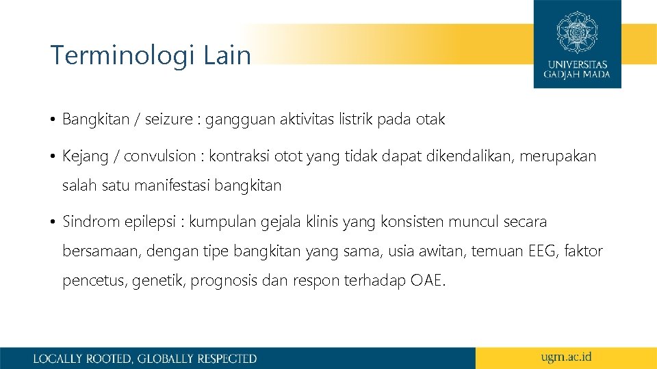 Terminologi Lain • Bangkitan / seizure : gangguan aktivitas listrik pada otak • Kejang