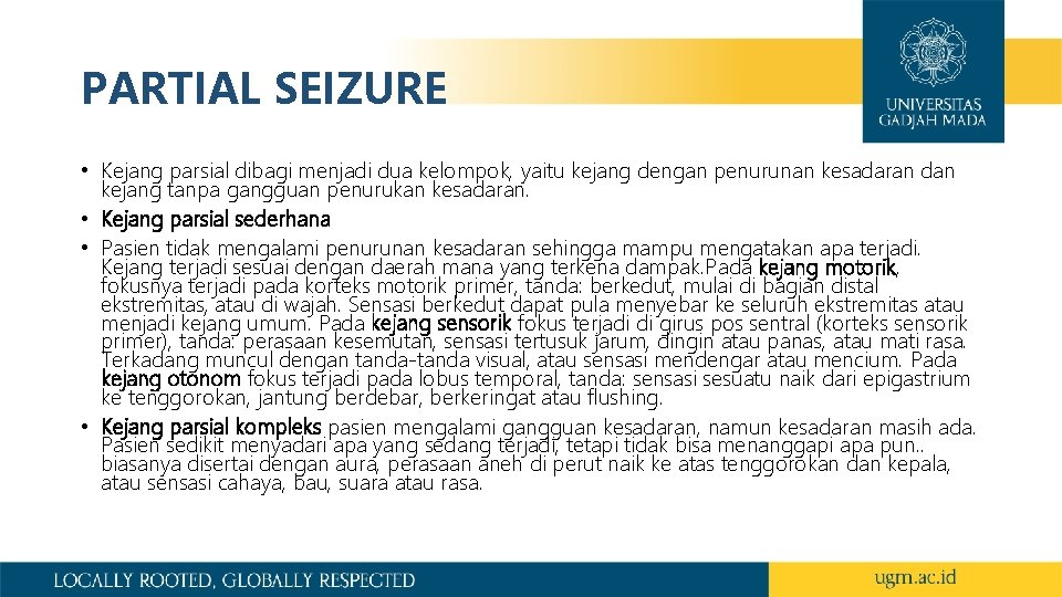 PARTIAL SEIZURE • Kejang parsial dibagi menjadi dua kelompok, yaitu kejang dengan penurunan kesadaran