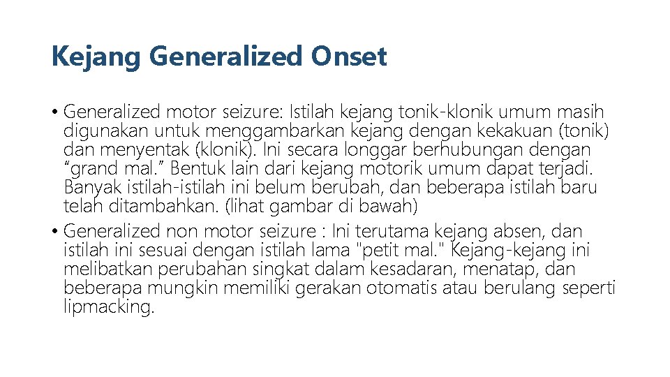 Kejang Generalized Onset • Generalized motor seizure: Istilah kejang tonik-klonik umum masih digunakan untuk