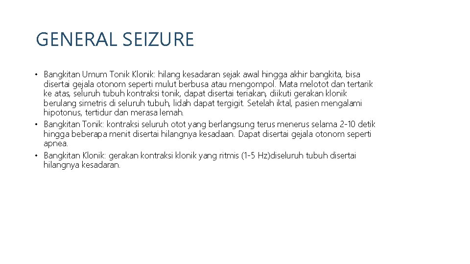 GENERAL SEIZURE • Bangkitan Umum Tonik Klonik: hilang kesadaran sejak awal hingga akhir bangkita,