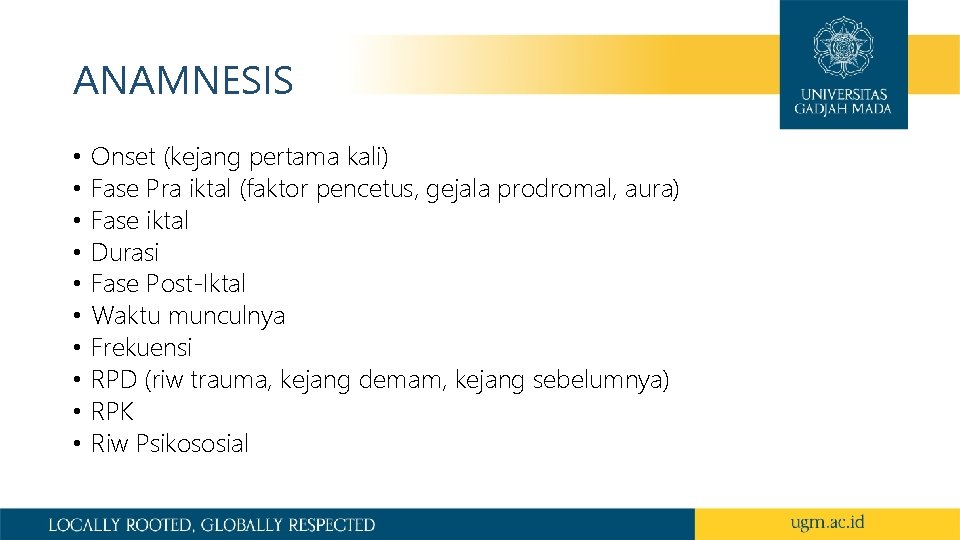 ANAMNESIS • • • Onset (kejang pertama kali) Fase Pra iktal (faktor pencetus, gejala