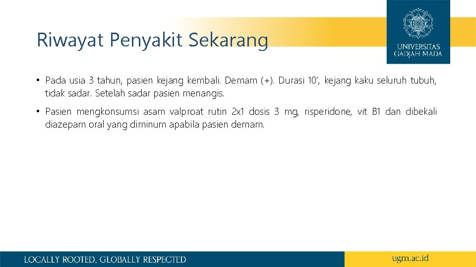 Riwayat Penyakit Sekarang • Pada usia 3 tahun, pasien kejang kembali. Demam (+). Durasi