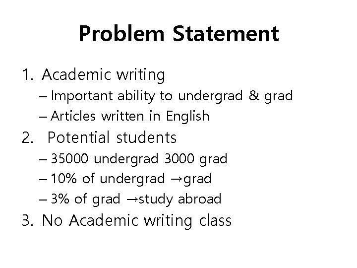 Problem Statement 1. Academic writing – Important ability to undergrad & grad – Articles
