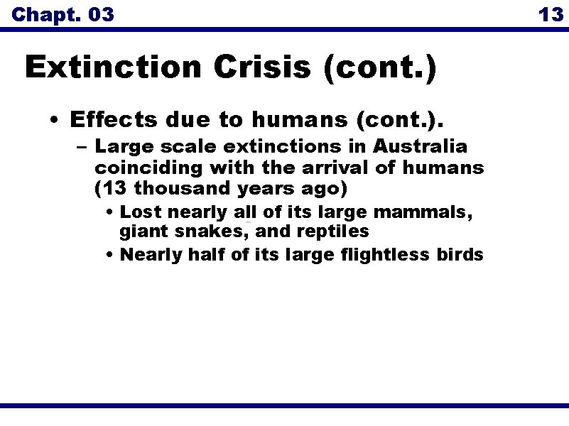 Chapt. 03 Extinction Crisis (cont. ) • Effects due to humans (cont. ). –