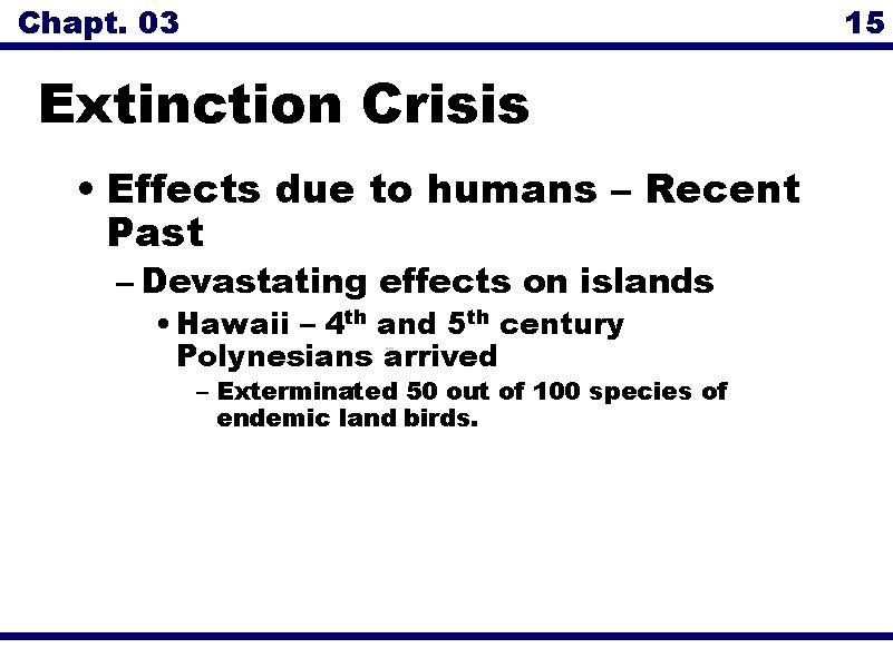 Chapt. 03 15 Extinction Crisis • Effects due to humans – Recent Past –