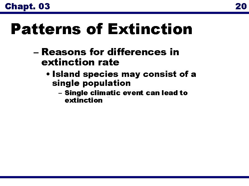 Chapt. 03 20 Patterns of Extinction – Reasons for differences in extinction rate •