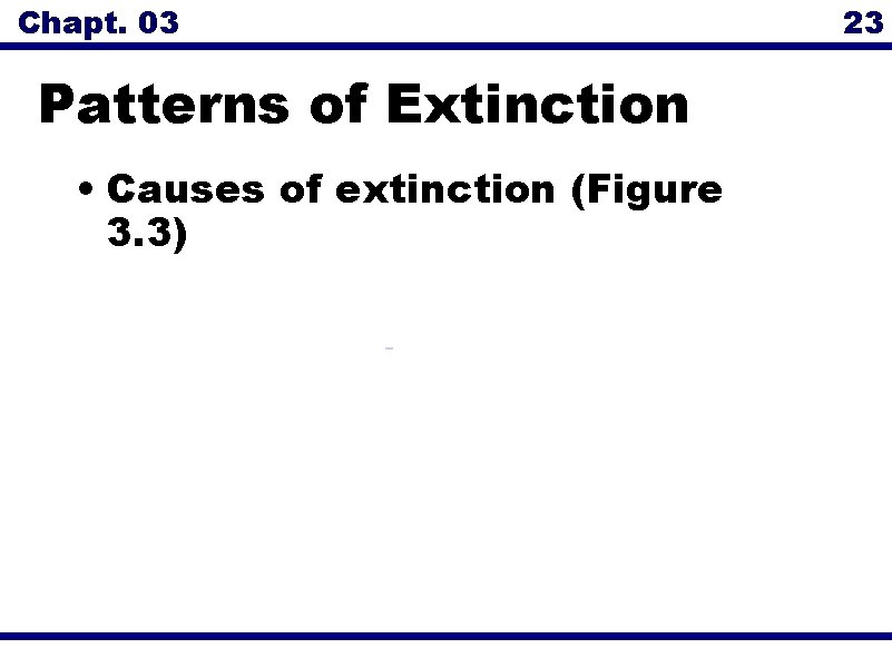 Chapt. 03 Patterns of Extinction • Causes of extinction (Figure 3. 3) 23 