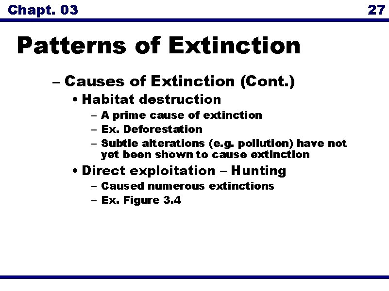 Chapt. 03 27 Patterns of Extinction – Causes of Extinction (Cont. ) • Habitat