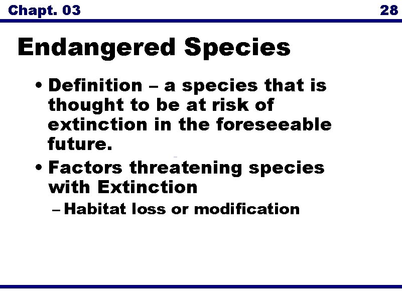 Chapt. 03 Endangered Species • Definition – a species that is thought to be