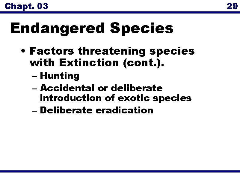 Chapt. 03 Endangered Species • Factors threatening species with Extinction (cont. ). – Hunting