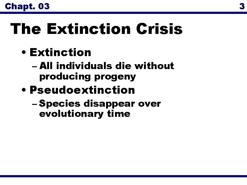 Chapt. 03 The Extinction Crisis • Extinction – All individuals die without producing progeny