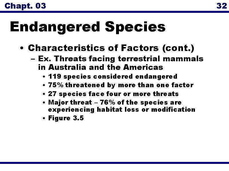 Chapt. 03 Endangered Species • Characteristics of Factors (cont. ) – Ex. Threats facing