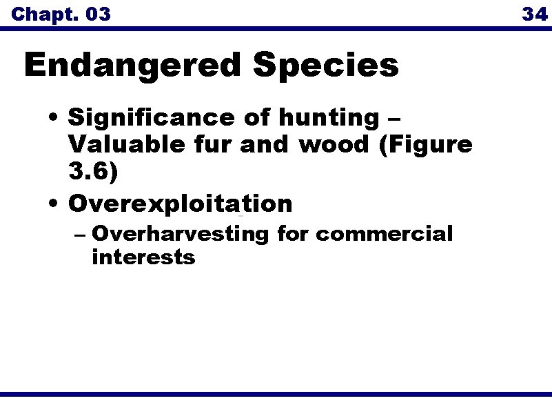 Chapt. 03 Endangered Species • Significance of hunting – Valuable fur and wood (Figure